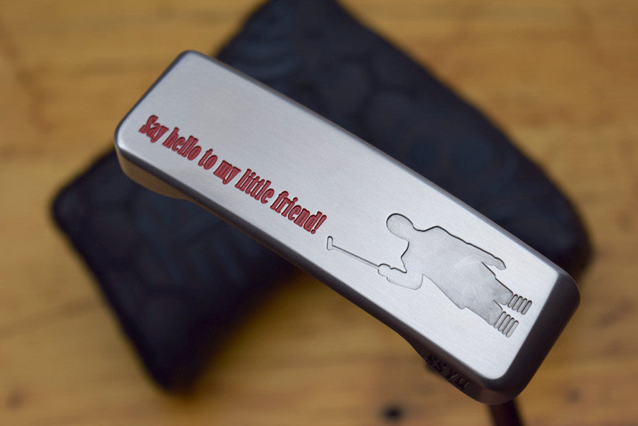 Bettinardi 3/4 "Say hello to my little friend!"